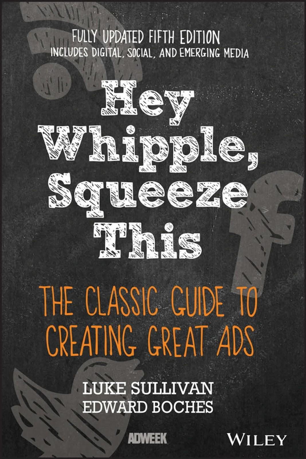 Book Cover of Luke Sullivan and Edward Boche's "Hey Whipple, Squeeze This"